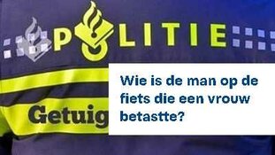 Gezocht: Wie is de man op de fiets  die vrouw betastte?